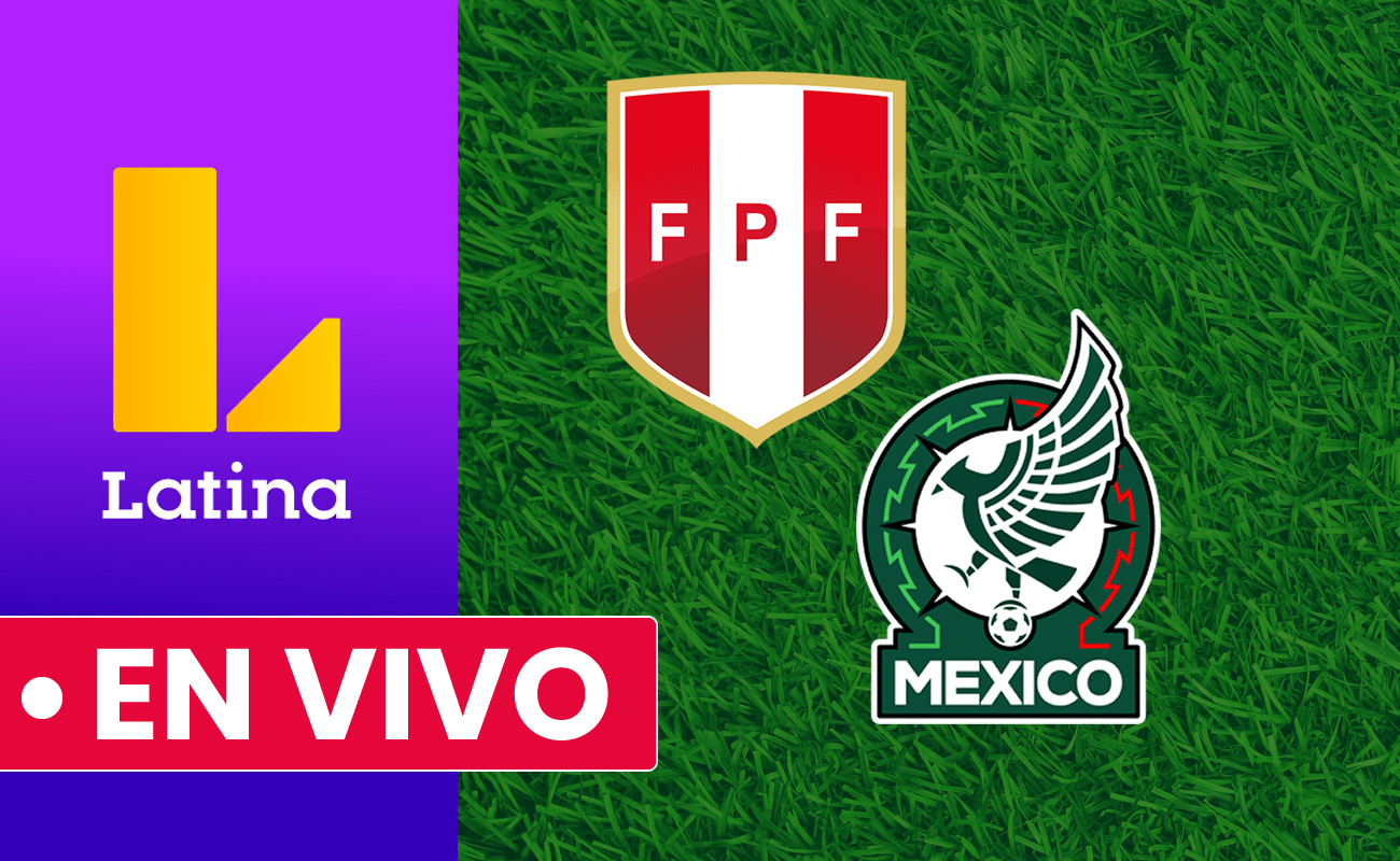Latina tv en vivo Peru vs Mexico